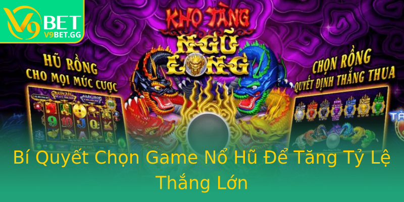 Bí Quyết Chọn Game Nổ Hũ Để Tăng Tỷ Lệ Thắng Lớn Bí Quyết Chọn Game Nổ Hũ Để Tăng Tỷ Lệ Thắng Lớn