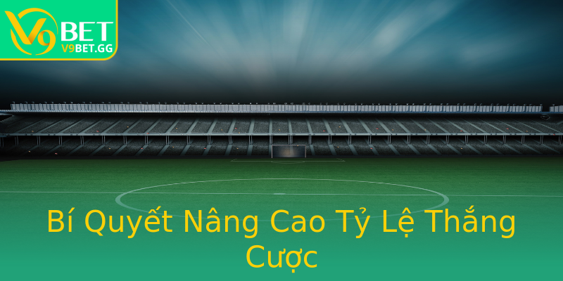 Bí Quyết Nâng Cao Tỷ Lệ Thắng Cược Bí Quyết Nâng Cao Tỷ Lệ Thắng Cược
