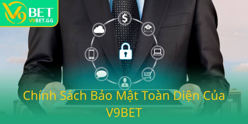 Quyền Riêng Tư - Bảo Vệ An Toàn Thông Tin Người Chơi Tại V9BET 2 Chinh Sach Bao Mat Toan Dien Cua V9Bet0