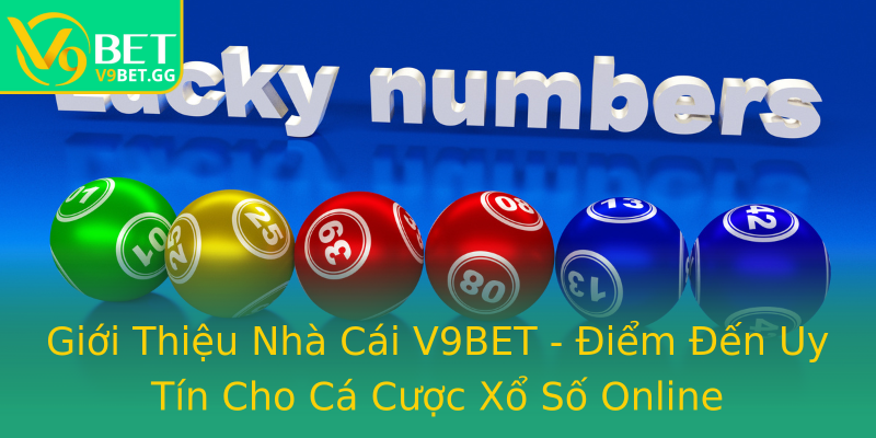 Giới Thiệu Nhà Cái V9BET - Điểm Đến Uy Tín Cho Cá Cược Xổ Số Online Giới Thiệu Nhà Cái V9BET - Điểm Đến Uy Tín Cho Cá Cược Xổ Số Online