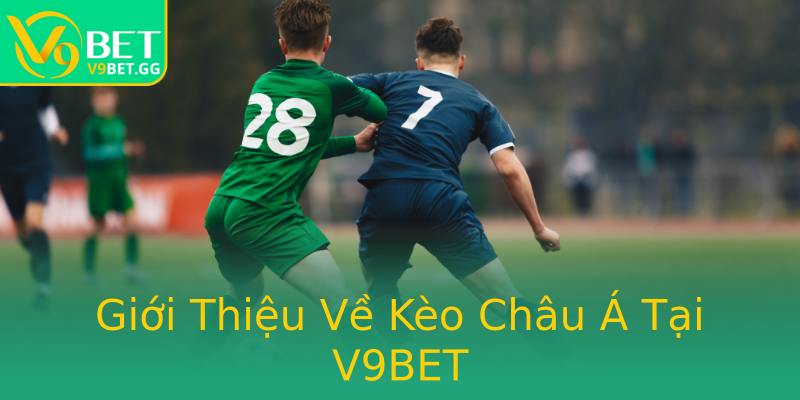 Giới Thiệu Về Kèo Châu Á Tại V9BET Giới Thiệu Về Kèo Châu Á Tại V9BET