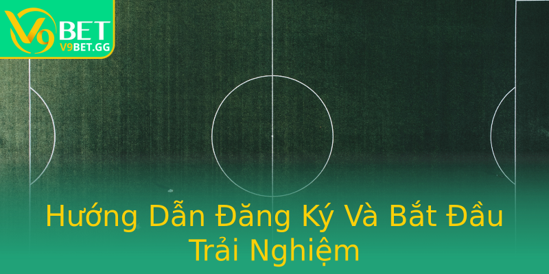 Hướng Dẫn Đăng Ký Và Bắt Đầu Trải Nghiệm Hướng Dẫn Đăng Ký Và Bắt Đầu Trải Nghiệm