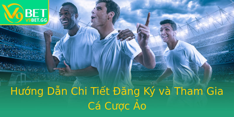 Hướng Dẫn Chi Tiết Đăng Ký và Tham Gia Cá Cược Ảo Hướng Dẫn Chi Tiết Đăng Ký và Tham Gia Cá Cược Ảo