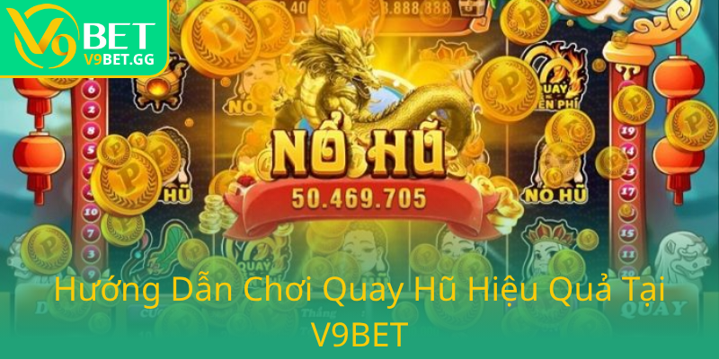Khám Phá Quay Hũ Tặng Tiền Tại V9BET - Nhà Cái Uy Tín Đáng Tin Cậy Nhất 2025 1 Huong Dan Choi Quay Hu Hieu Qua Tai V9Bet0