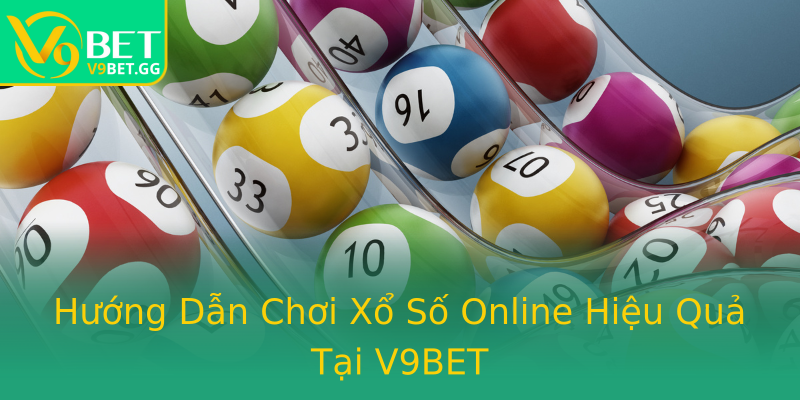 Hướng Dẫn Chơi Xổ Số Online Hiệu Quả Tại V9BET Hướng Dẫn Chơi Xổ Số Online Hiệu Quả Tại V9BET