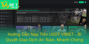 Huong Dan Nap Tien Usdt V9Bet Bi Quyet Giao Dich An Toan Nhanh Chong Tai Nha Cai So 1 Viet Nam