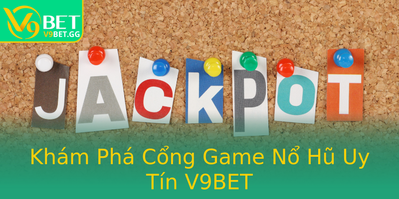Khám Phá Cổng Game Nổ Hũ Uy Tín V9BET Khám Phá Cổng Game Nổ Hũ Uy Tín V9BET