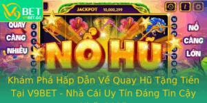 Kham Pha Hap Dan Ve Quay Hu Tang Tien Tai V9Bet Nha Cai Uy Tin Ang Tin Cay Nhat 2025