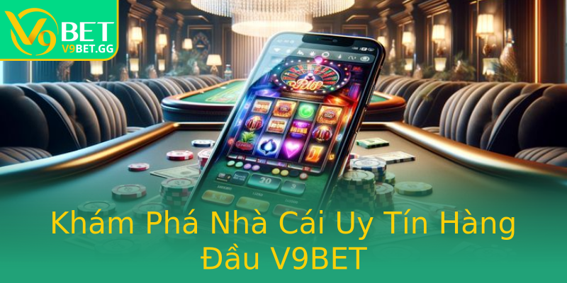 Khám Phá Nhà Cái Uy Tín Hàng Đầu V9BET Khám Phá Nhà Cái Uy Tín Hàng Đầu V9BET