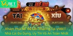 Kham Pha No Hu Doi Thuong Tai V9Bet Nha Cai Da Dang Uy Tin Va An Toan Nhat0