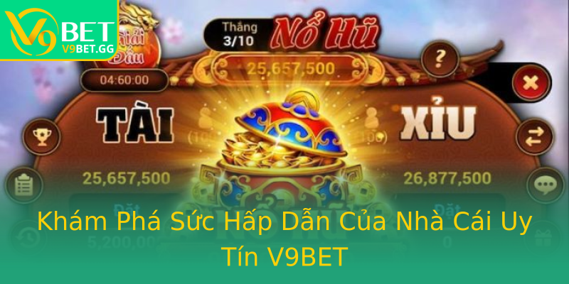 Khám Phá Sức Hấp Dẫn Của Nhà Cái Uy Tín V9BET Khám Phá Sức Hấp Dẫn Của Nhà Cái Uy Tín V9BET