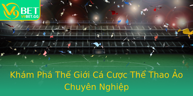 Khám Phá Thế Giới Cá Cược Thể Thao Ảo Chuyên Nghiệp Khám Phá Thế Giới Cá Cược Thể Thao Ảo Chuyên Nghiệp