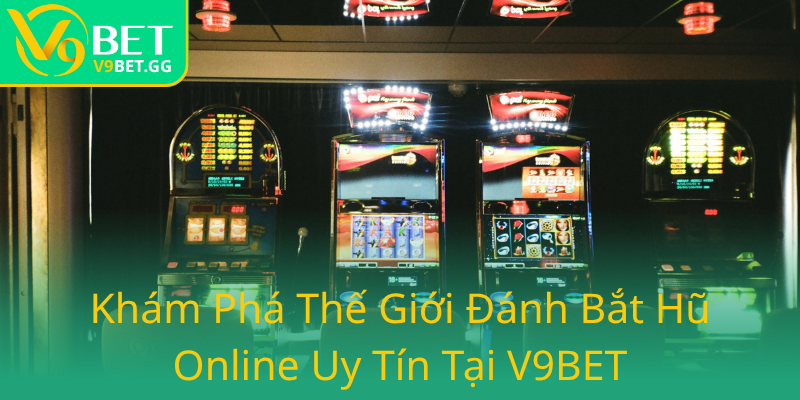 Khám Phá Đánh Bắt Hũ Online Cùng Nổ Hũ V9BET - Đầu Tư Sinh Lời Trong 2025 1 Kham Pha The Gioi Danh Bat Hu Online Uy Tin Tai V9Bet0