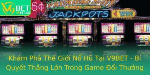 Kham Pha The Gioi No Hu Tai V9Bet Bi Quyet Thang Lon Trong Game Oi Thuong