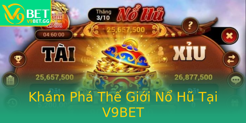 Khám Phá Thế Giới Nổ Hũ Tại V9BET Khám Phá Thế Giới Nổ Hũ Tại V9BET