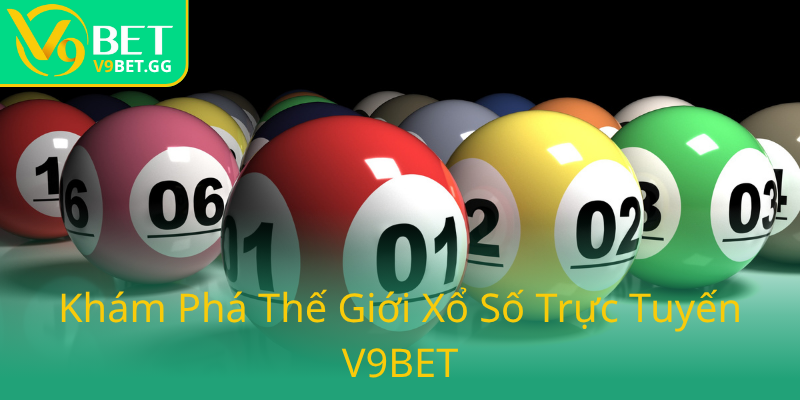 Xổ Số Trực Tuyến V9BET - Hành Trình Chinh Phục May Mắn Trực Tuyến 1 Kham Pha The Gioi Xo So Truc Tuyen V9Bet0