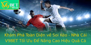 Kham Pha Toan Dien Ve Soi Keo Nha Cai V9Bet Toi Uu E Nang Cao Hieu Qua Ca Cuoc