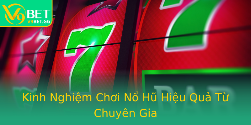 Kinh Nghiệm Chơi Nổ Hũ Hiệu Quả Từ Chuyên Gia Kinh Nghiệm Chơi Nổ Hũ Hiệu Quả Từ Chuyên Gia