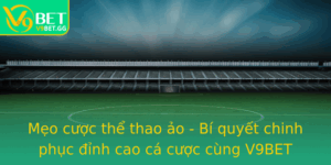 Meo Cuoc The Thao Ao Bi Quyet Chinh Phuc Inh Cao Ca Cuoc Cung V9Bet
