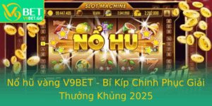 No Hu Vang V9Bet Bi Kip Chinh Phuc Giai Thuong Khung 2025