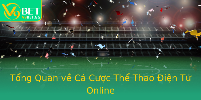Tổng Quan về Cá Cược Thể Thao Điện Tử Online Tổng Quan về Cá Cược Thể Thao Điện Tử Online