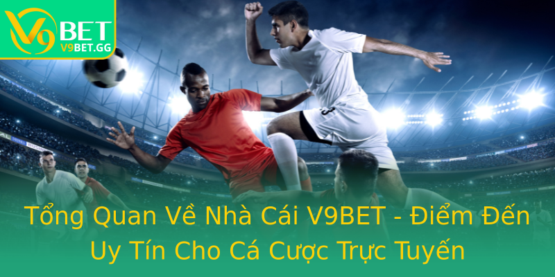 Tổng Quan Về Nhà Cái V9BET - Điểm Đến Uy Tín Cho Cá Cược Trực Tuyến Tổng Quan Về Nhà Cái V9BET - Điểm Đến Uy Tín Cho Cá Cược Trực Tuyến