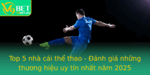 Top 5 Nha Cai The Thao Anh Gia Nhung Thuong Hieu Uy Tin Nhat Nam 2025