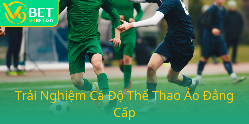 Tỉ Lệ Kèo Thể Thao Ảo V9BET - Trải Nghiệm Cá Cược Đỉnh Cao Cho Người Yêu Thể Thao 1 Trai Nghiem Ca Do The Thao Ao Dang Cap0