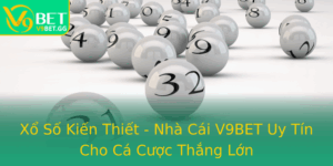 Xo So Kien Thiet Nha Cai V9Bet Uy Tin Cho Ca Cuoc Thang Lon