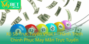 Xo So Truc Tuyen V9Bet Hanh Trinh Chinh Phuc May Man Truc Tuyen0